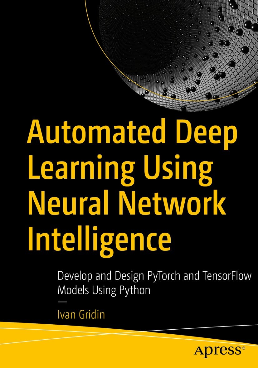 Titlebook: Automated Deep Learning Using Neural Network Intelligence; Develop and Design P Ivan Gridin Book 2022 Ivan Gridin 2022 Deep Learning.Automa Titlebook: Automated Deep Learning Using Neural Network Intelligence; Develop and Design P Ivan Gridin Book 2022 Ivan Gridin 2022 Deep Learning.Automa