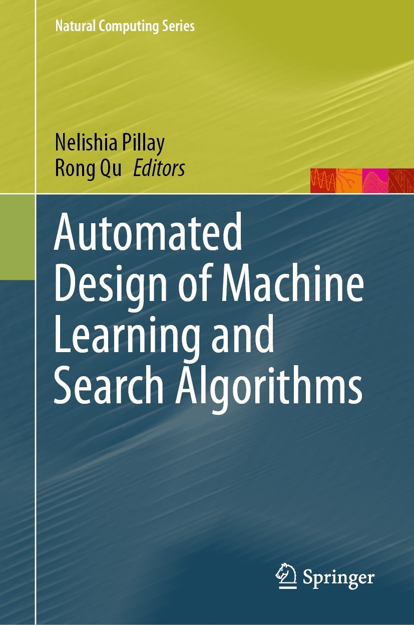 Titlebook: Automated Design of Machine Learning and Search Algorithms; Nelishia Pillay,Rong Qu Book 2021 Springer Nature Switzerland AG 2021 Machine Titlebook: Automated Design of Machine Learning and Search Algorithms; Nelishia Pillay,Rong Qu Book 2021 Springer Nature Switzerland AG 2021 Machine