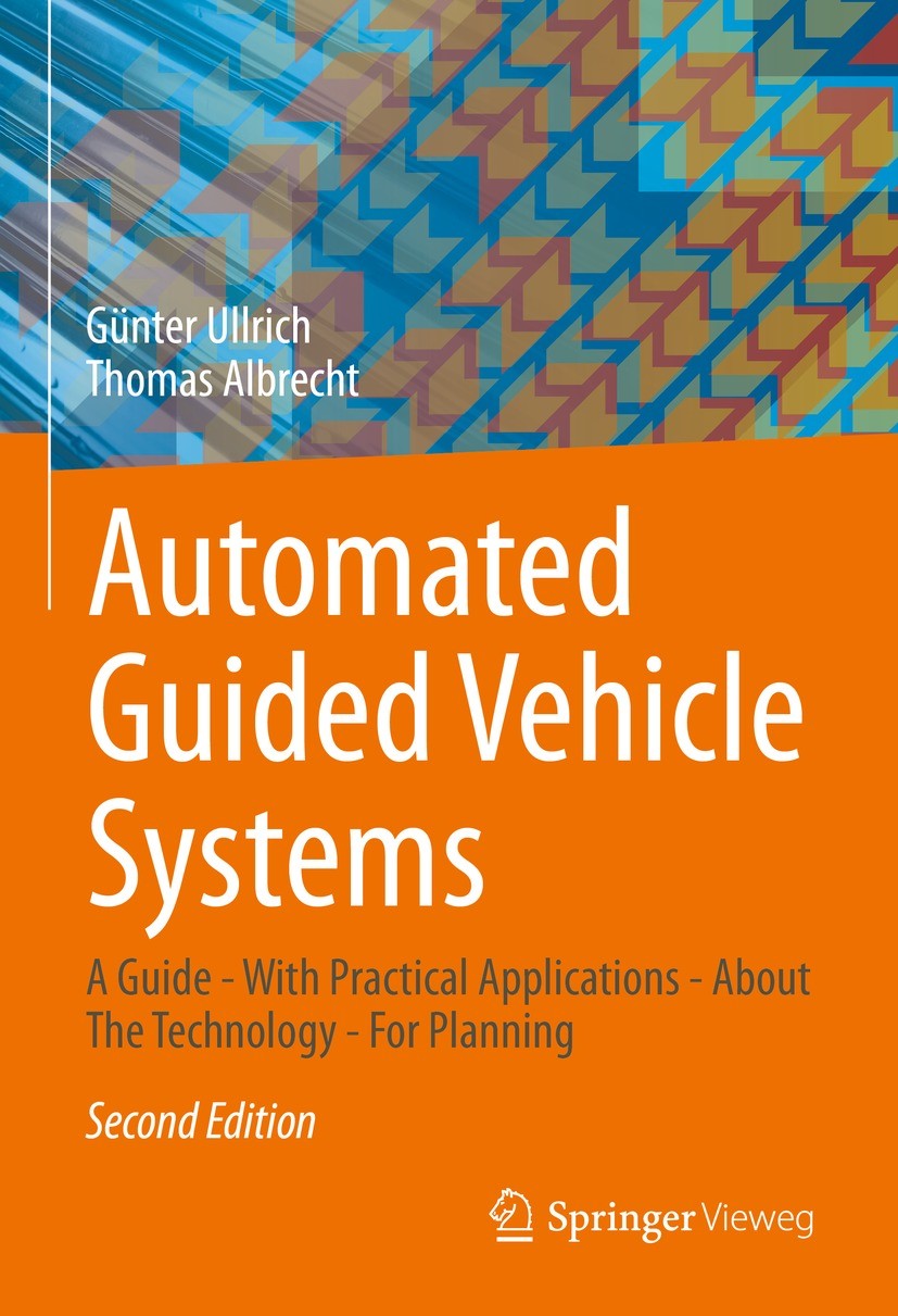 Titlebook: Automated Guided Vehicle Systems; A Guide - With Pract Günter Ullrich,Thomas Albrecht Book 20232nd edition The Editor(s) (if applicable) an Titlebook: Automated Guided Vehicle Systems; A Guide - With Pract Günter Ullrich,Thomas Albrecht Book 20232nd edition The Editor(s) (if applicable) an