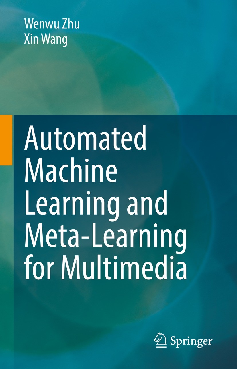 Titlebook: Automated Machine Learning and Meta-Learning for Multimedia; Wenwu Zhu,Xin Wang Book 2021 The Editor(s) (if applicable) and The Author(s), Titlebook: Automated Machine Learning and Meta-Learning for Multimedia; Wenwu Zhu,Xin Wang Book 2021 The Editor(s) (if applicable) and The Author(s),