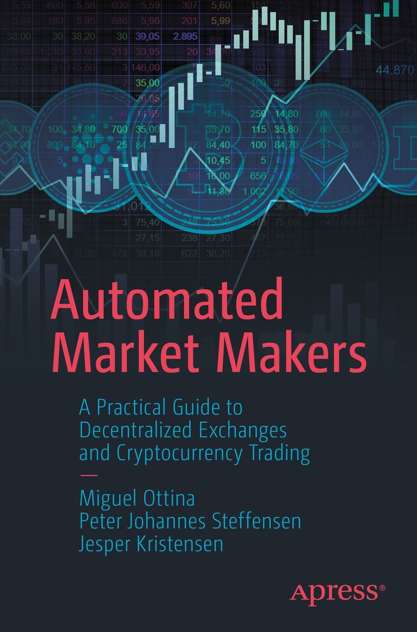 Titlebook: Automated Market Makers; A Practical Guide to Miguel Ottina,Peter Johannes Steffensen,Jesper Kri Book 2023 Miguel Ottina, Peter Johannes St Titlebook: Automated Market Makers; A Practical Guide to Miguel Ottina,Peter Johannes Steffensen,Jesper Kri Book 2023 Miguel Ottina, Peter Johannes St