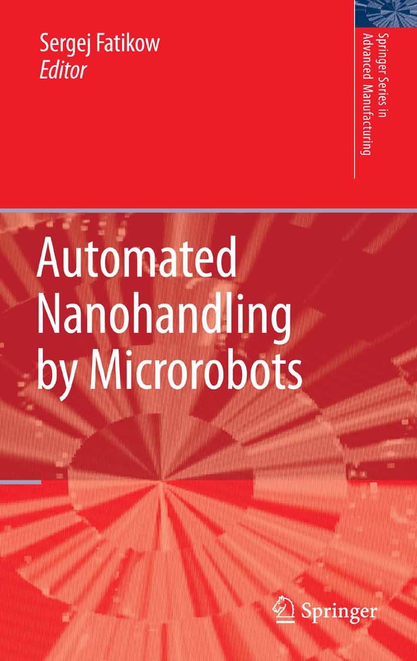 Titlebook: Automated Nanohandling by Microrobots; Sergej Fatikow (Professor, Dr.-Ing. habil.) Book 2008 Springer-Verlag London 2008 automatic control Titlebook: Automated Nanohandling by Microrobots; Sergej Fatikow (Professor, Dr.-Ing. habil.) Book 2008 Springer-Verlag London 2008 automatic control