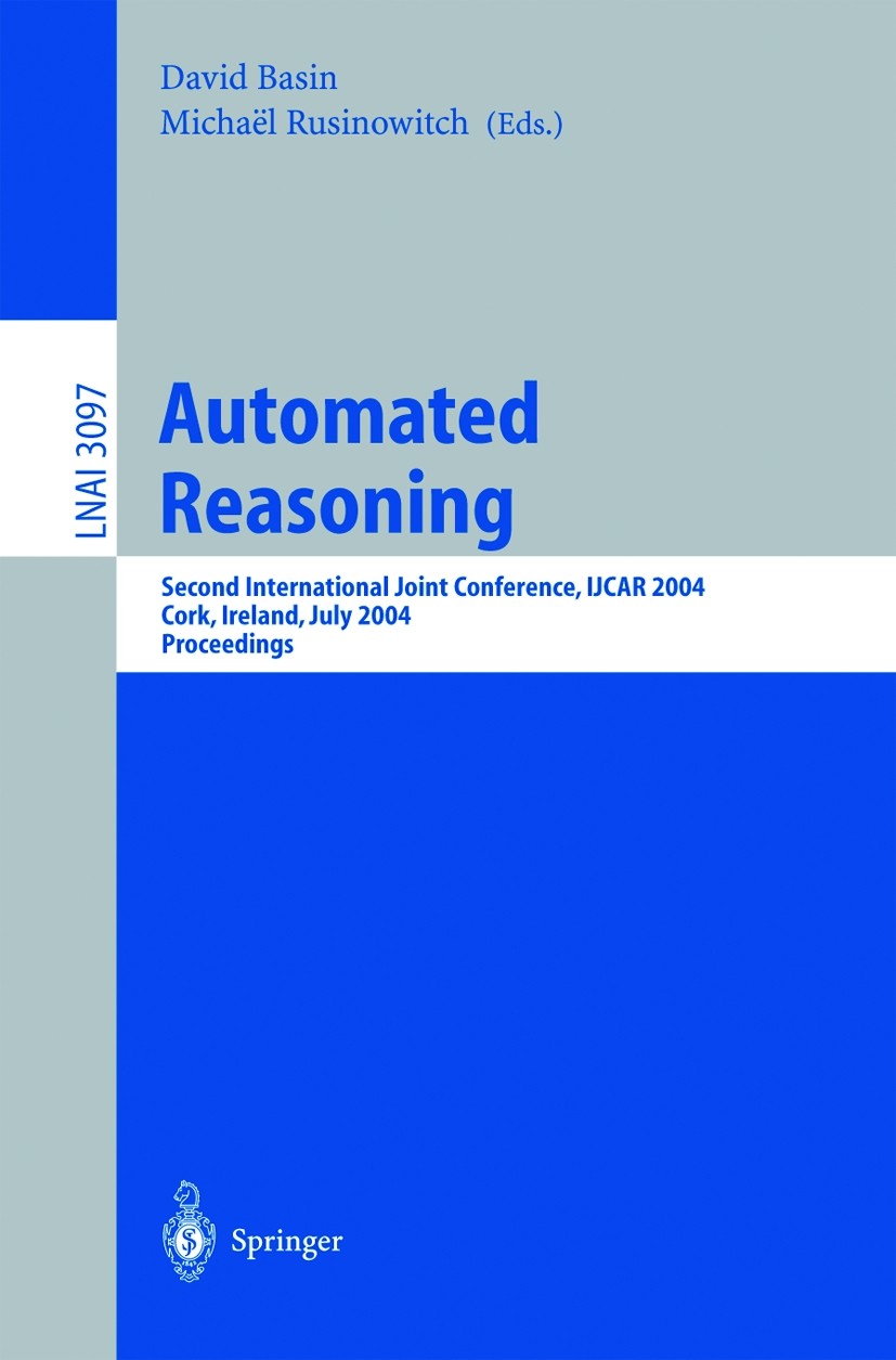 Titlebook: Automated Reasoning; Second International David Basin,Michaël Rusinowitch Conference proceedings 2004 Springer-Verlag Berlin Heidelberg 200 Titlebook: Automated Reasoning; Second International David Basin,Michaël Rusinowitch Conference proceedings 2004 Springer-Verlag Berlin Heidelberg 200