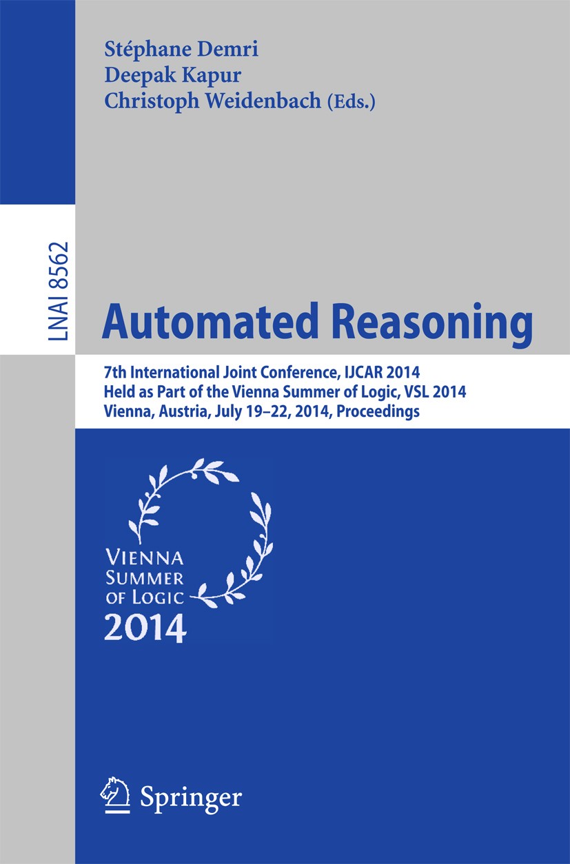 Titlebook: Automated Reasoning; 7th International Jo Stéphane Demri,Deepak Kapur,Christoph Weidenbach Conference proceedings 2014 Springer Internation Titlebook: Automated Reasoning; 7th International Jo Stéphane Demri,Deepak Kapur,Christoph Weidenbach Conference proceedings 2014 Springer Internation