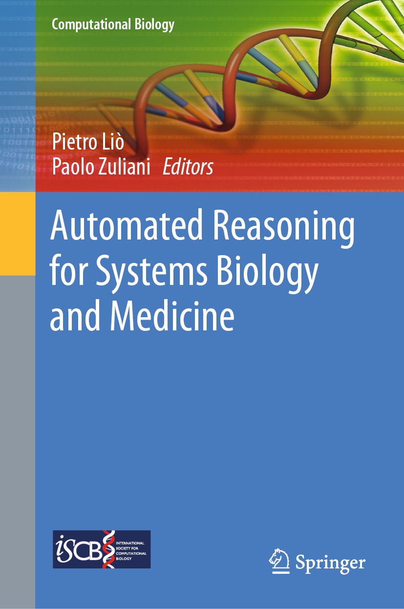 Titlebook: Automated Reasoning for Systems Biology and Medicine; Pietro Liò,Paolo Zuliani Book 2019 Springer Nature Switzerland AG 2019 Model Selecti Titlebook: Automated Reasoning for Systems Biology and Medicine; Pietro Liò,Paolo Zuliani Book 2019 Springer Nature Switzerland AG 2019 Model Selecti