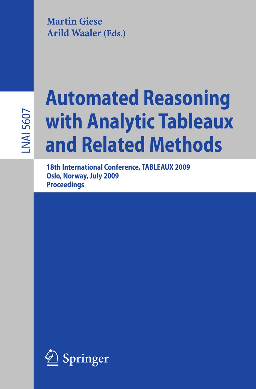 Titlebook: Automated Reasoning with Analytic Tableaux and Related Methods; 18th International C Martin Giese,Arild Waaler Conference proceedings 2009 Titlebook: Automated Reasoning with Analytic Tableaux and Related Methods; 18th International C Martin Giese,Arild Waaler Conference proceedings 2009