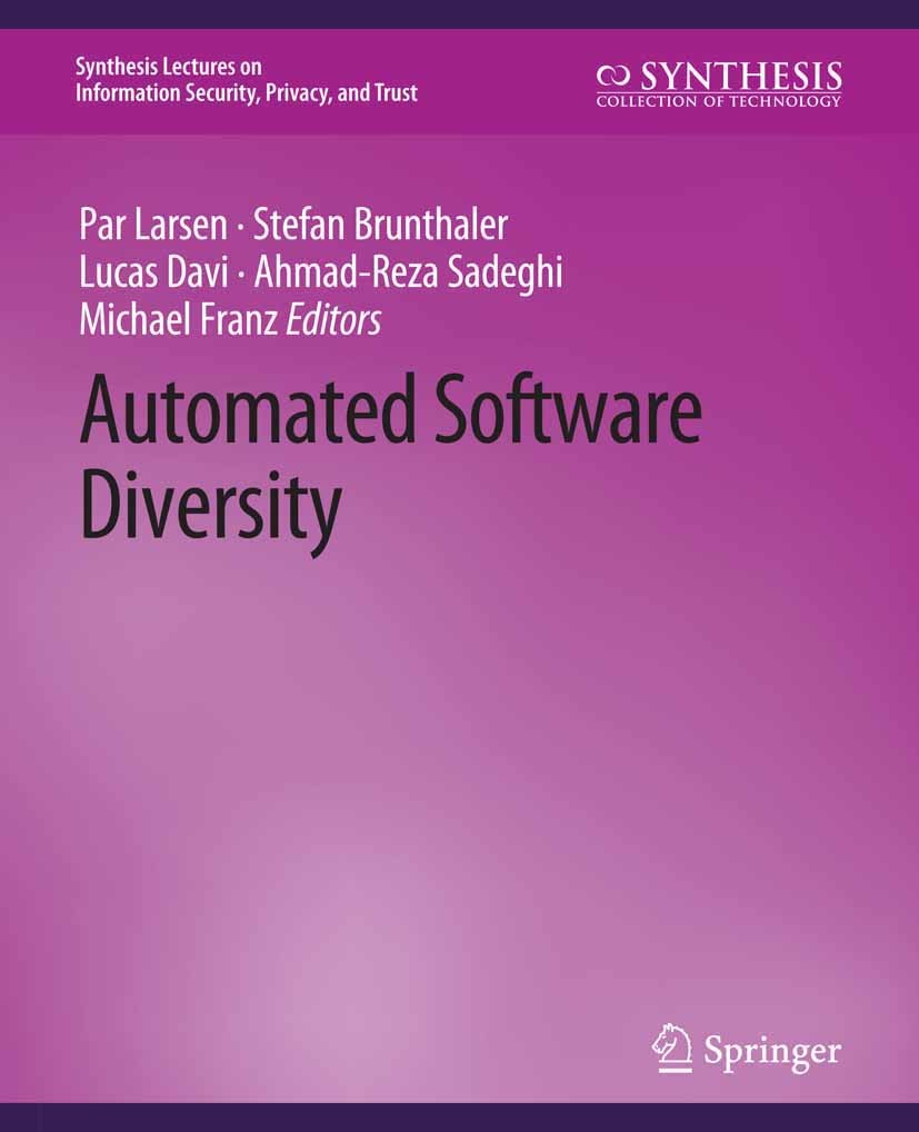 Titlebook: Automated Software Diversity; Per Larsen,Stefan Brunthaler,Michael Franz Book 2016 Springer Nature Switzerland AG 2016 Titlebook: Automated Software Diversity; Per Larsen,Stefan Brunthaler,Michael Franz Book 2016 Springer Nature Switzerland AG 2016