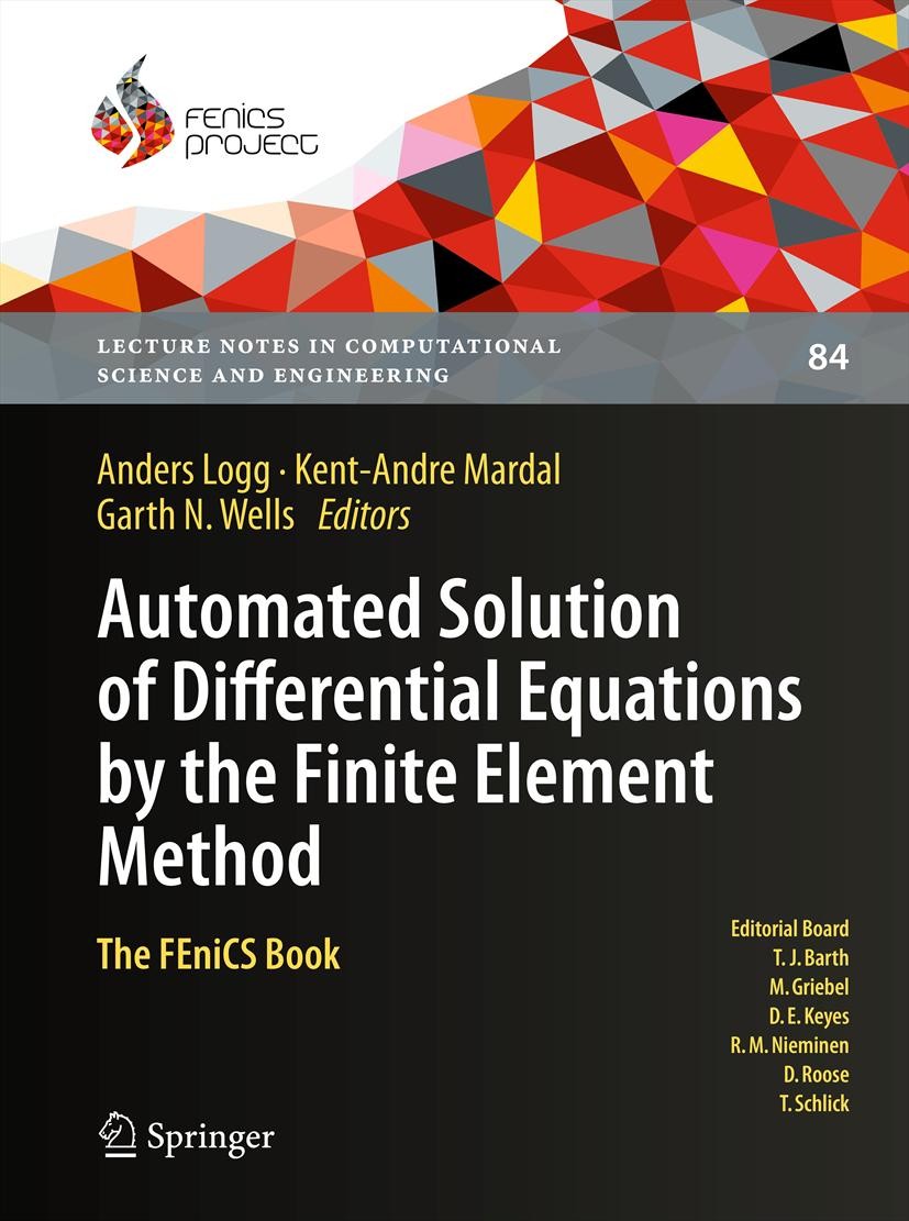 Titlebook: Automated Solution of Differential Equations by the Finite Element Method; The FEniCS Book Anders Logg,Kent-Andre Mardal,Garth Wells Textbo Titlebook: Automated Solution of Differential Equations by the Finite Element Method; The FEniCS Book Anders Logg,Kent-Andre Mardal,Garth Wells Textbo