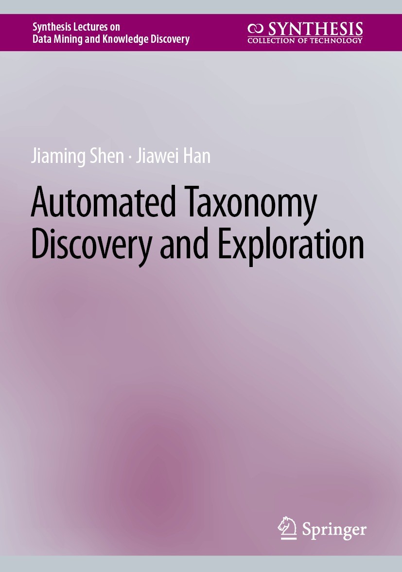 Titlebook: Automated Taxonomy Discovery and Exploration; Jiaming Shen,Jiawei Han Book 2022 The Editor(s) (if applicable) and The Author(s), under exc Titlebook: Automated Taxonomy Discovery and Exploration; Jiaming Shen,Jiawei Han Book 2022 The Editor(s) (if applicable) and The Author(s), under exc