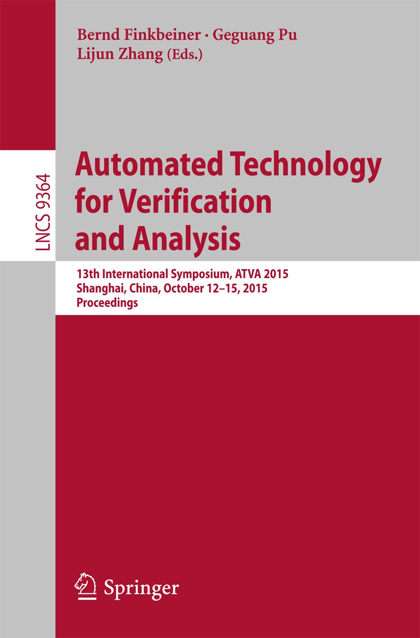 Titlebook: Automated Technology for Verification and Analysis; 13th International S Bernd Finkbeiner,Geguang Pu,Lijun Zhang Conference proceedings 201 Titlebook: Automated Technology for Verification and Analysis; 13th International S Bernd Finkbeiner,Geguang Pu,Lijun Zhang Conference proceedings 201