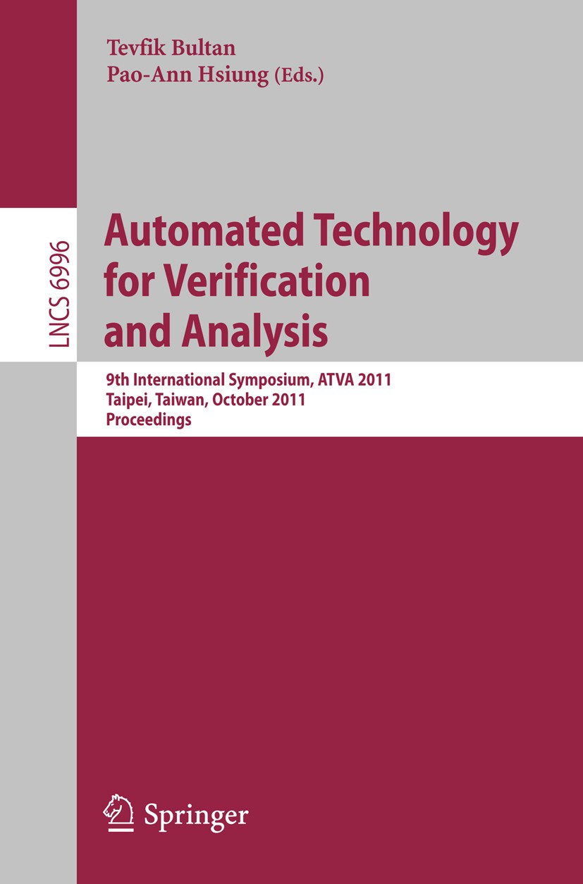 Titlebook: Automated Technology for Verification and Analysis; 9th International Sy Tevfik Bultan,Pao-Ann Hsiung Conference proceedings 2011 Springer- Titlebook: Automated Technology for Verification and Analysis; 9th International Sy Tevfik Bultan,Pao-Ann Hsiung Conference proceedings 2011 Springer-