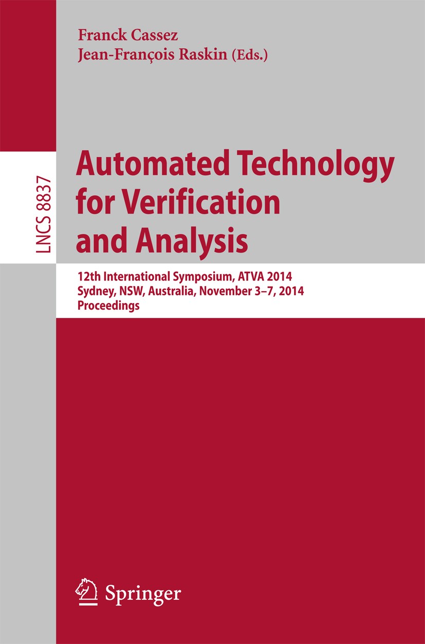Titlebook: Automated Technology for Verification and Analysis; 12th International S Franck Cassez,Jean-François Raskin Conference proceedings 2014 Spr Titlebook: Automated Technology for Verification and Analysis; 12th International S Franck Cassez,Jean-François Raskin Conference proceedings 2014 Spr
