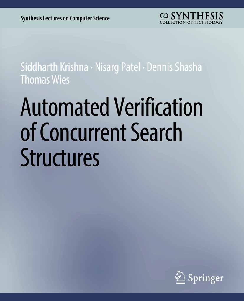 Titlebook: Automated Verification of Concurrent Search Structures; Siddharth Krishna,Nisarg Patel,Thomas Wies Book 2021 Springer Nature Switzerland A Titlebook: Automated Verification of Concurrent Search Structures; Siddharth Krishna,Nisarg Patel,Thomas Wies Book 2021 Springer Nature Switzerland A