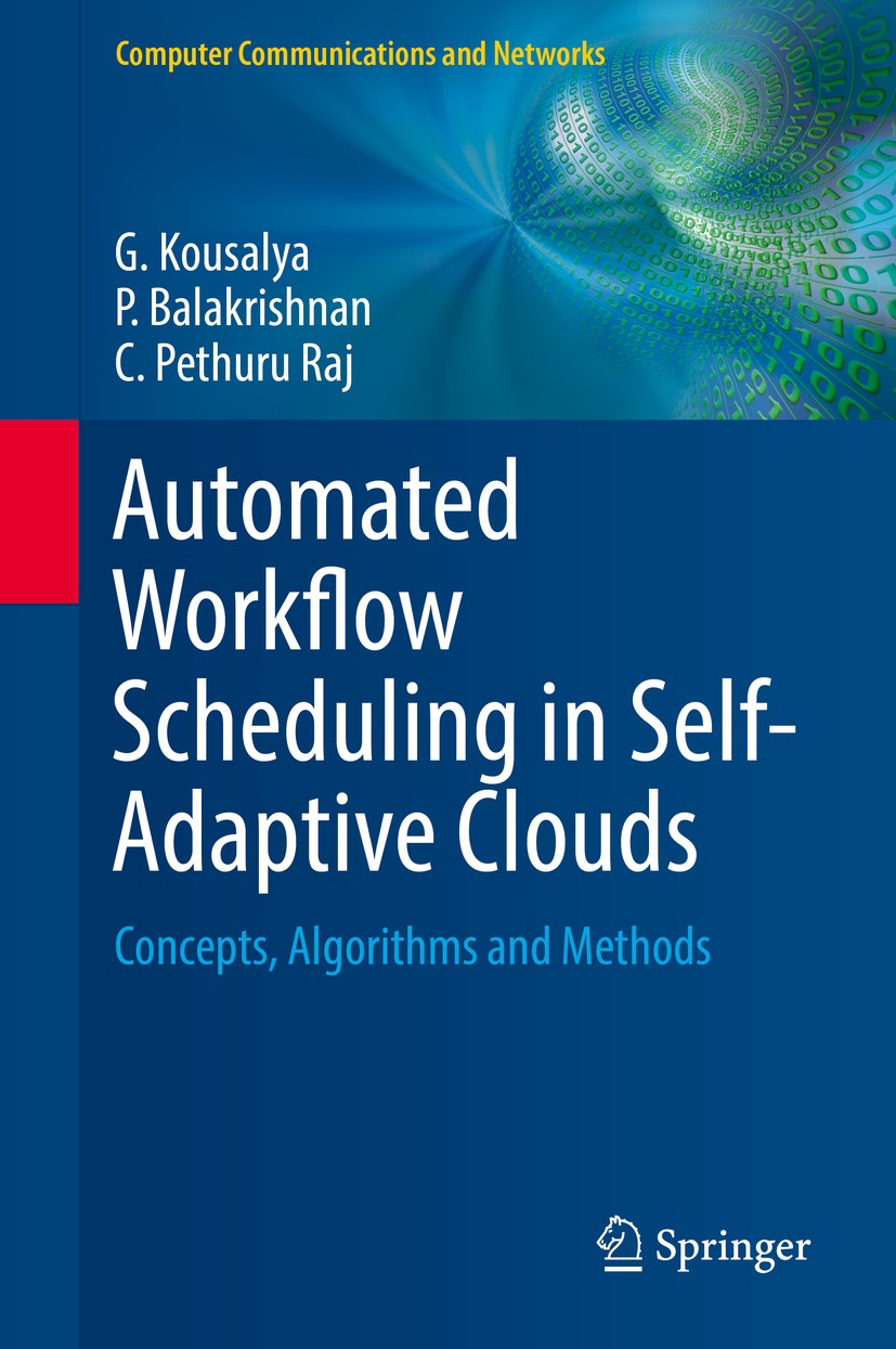 Titlebook: Automated Workflow Scheduling in Self-Adaptive Clouds; Concepts, Algorithms G. Kousalya,P. Balakrishnan,C. Pethuru Raj Book 2017 Springer I Titlebook: Automated Workflow Scheduling in Self-Adaptive Clouds; Concepts, Algorithms G. Kousalya,P. Balakrishnan,C. Pethuru Raj Book 2017 Springer I