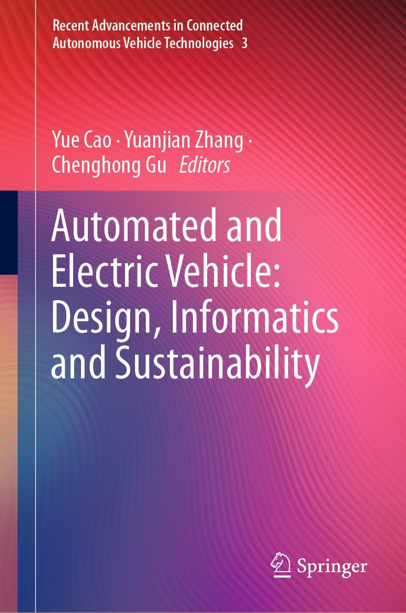 Titlebook: Automated and Electric Vehicle: Design, Informatics and Sustainability; Yue Cao,Yuanjian Zhang,Chenghong Gu Book 2023 The Editor(s) (if ap Titlebook: Automated and Electric Vehicle: Design, Informatics and Sustainability; Yue Cao,Yuanjian Zhang,Chenghong Gu Book 2023 The Editor(s) (if ap