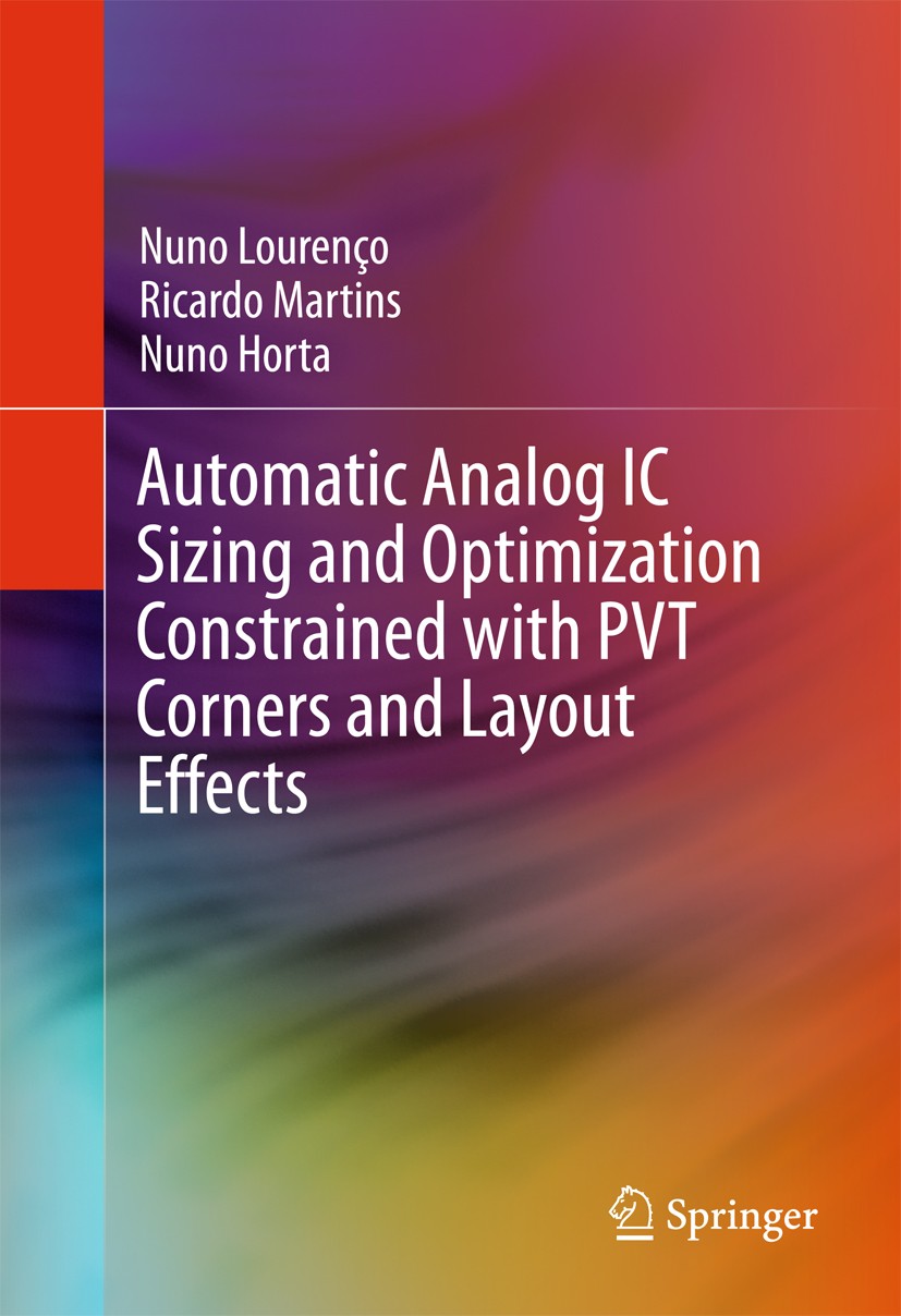Titlebook: Automatic Analog IC Sizing and Optimization Constrained with PVT Corners and Layout Effects; Nuno Lourenço,Ricardo Martins,Nuno Horta Book Titlebook: Automatic Analog IC Sizing and Optimization Constrained with PVT Corners and Layout Effects; Nuno Lourenço,Ricardo Martins,Nuno Horta Book