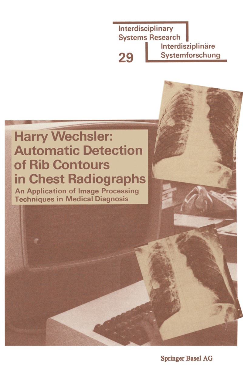 Titlebook: Automatic Detection of Rib Contours in Chest Radiographs; An Application of Im Harry Wechsler Book 1977 Springer Basel AG 1977 algorithms.c Titlebook: Automatic Detection of Rib Contours in Chest Radiographs; An Application of Im Harry Wechsler Book 1977 Springer Basel AG 1977 algorithms.c