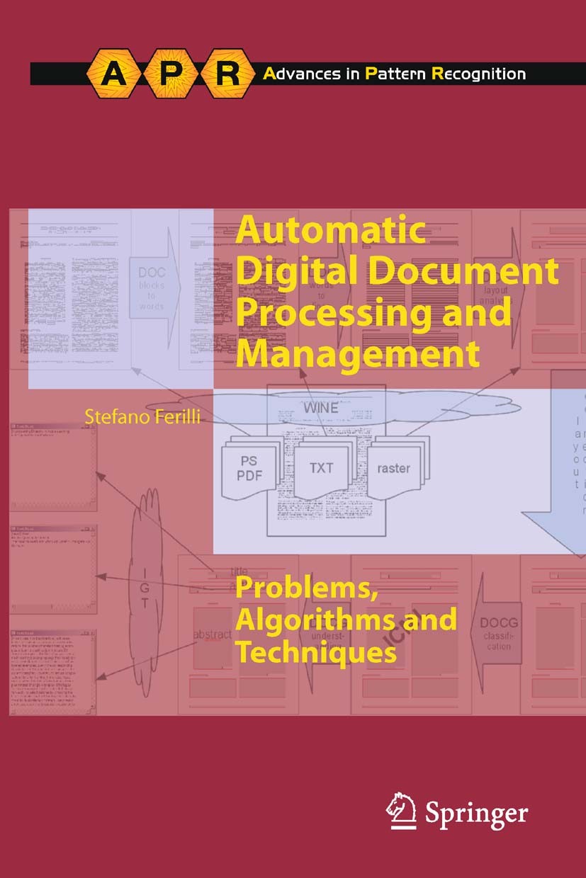 Titlebook: Automatic Digital Document Processing and Management; Problems, Algorithms Stefano Ferilli Book 2011 Springer-Verlag London Limited 2011 Titlebook: Automatic Digital Document Processing and Management; Problems, Algorithms Stefano Ferilli Book 2011 Springer-Verlag London Limited 2011