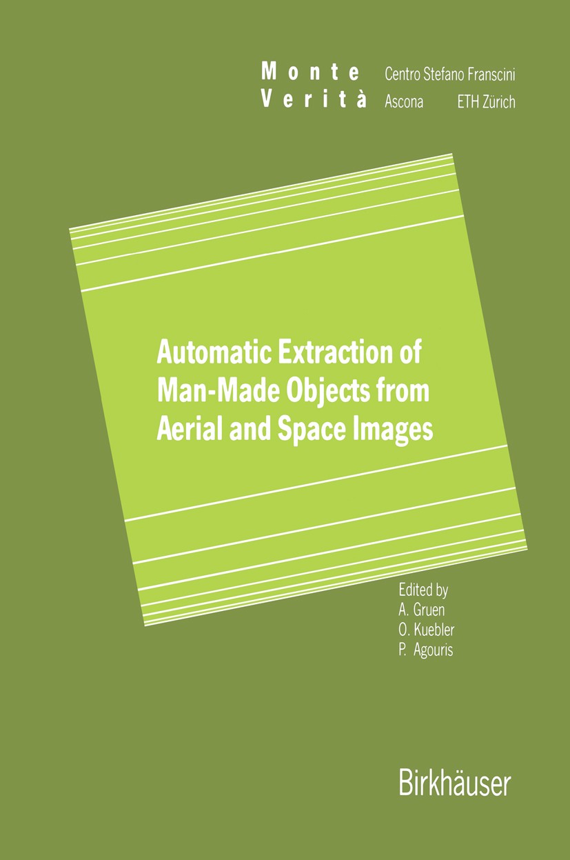 Titlebook: Automatic Extraction of Man-Made Objects from Aerial Space Images; Armin Gruen,Olaf Kuebler,Peggy Agouris Conference proceedings 1995 Birk Titlebook: Automatic Extraction of Man-Made Objects from Aerial Space Images; Armin Gruen,Olaf Kuebler,Peggy Agouris Conference proceedings 1995 Birk
