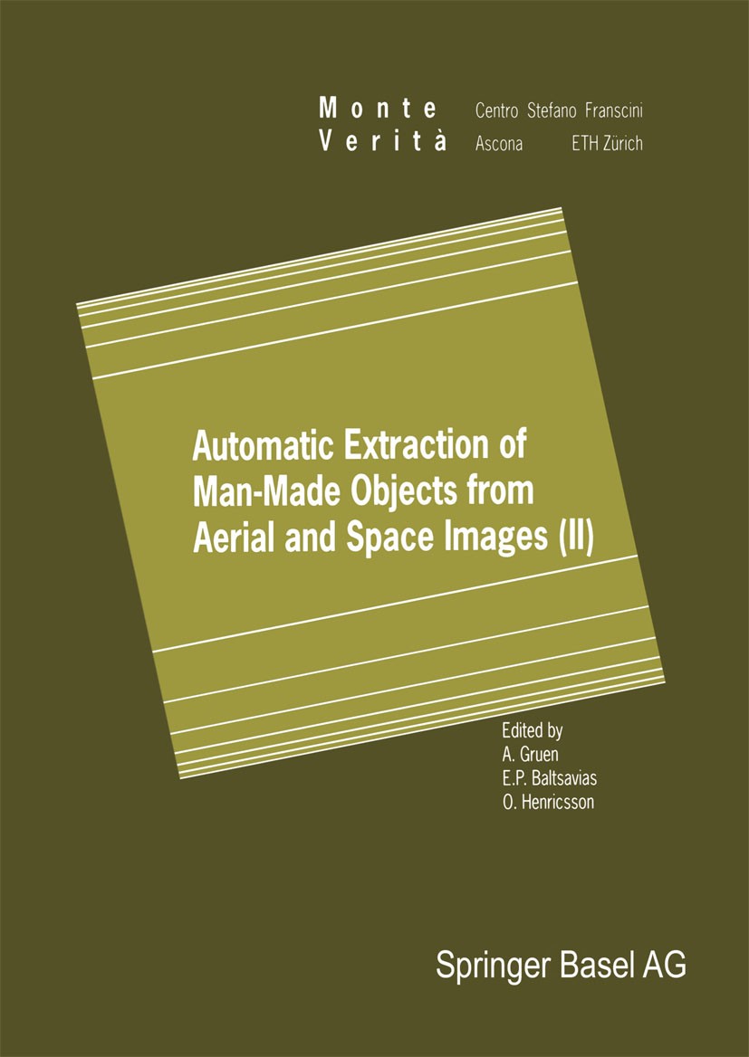 Titlebook: Automatic Extraction of Man-Made Objects from Aerial and Space Images (II); Armin Gruen,Emmanuel P. Baltsavias,Olof Henricsson Conference Titlebook: Automatic Extraction of Man-Made Objects from Aerial and Space Images (II); Armin Gruen,Emmanuel P. Baltsavias,Olof Henricsson Conference
