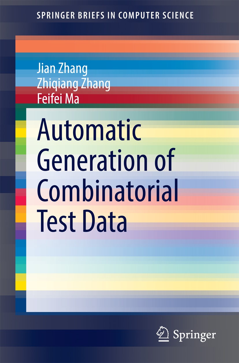 Titlebook: Automatic Generation of Combinatorial Test Data; Jian Zhang,Zhiqiang Zhang,Feifei Ma Book 2014 The Author(s) 2014 Combinatorial testing.Co Titlebook: Automatic Generation of Combinatorial Test Data; Jian Zhang,Zhiqiang Zhang,Feifei Ma Book 2014 The Author(s) 2014 Combinatorial testing.Co
