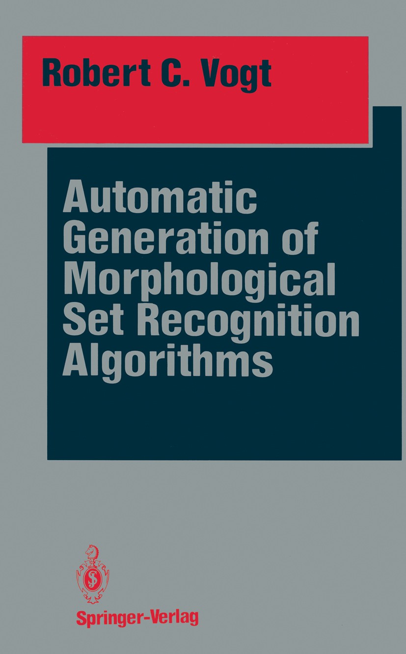 Titlebook: Automatic Generation of Morphological Set Recognition Algorithms; Robert C. Vogt Book 1989 Springer-Verlag New York Inc. 1989 Closing.Eros Titlebook: Automatic Generation of Morphological Set Recognition Algorithms; Robert C. Vogt Book 1989 Springer-Verlag New York Inc. 1989 Closing.Eros