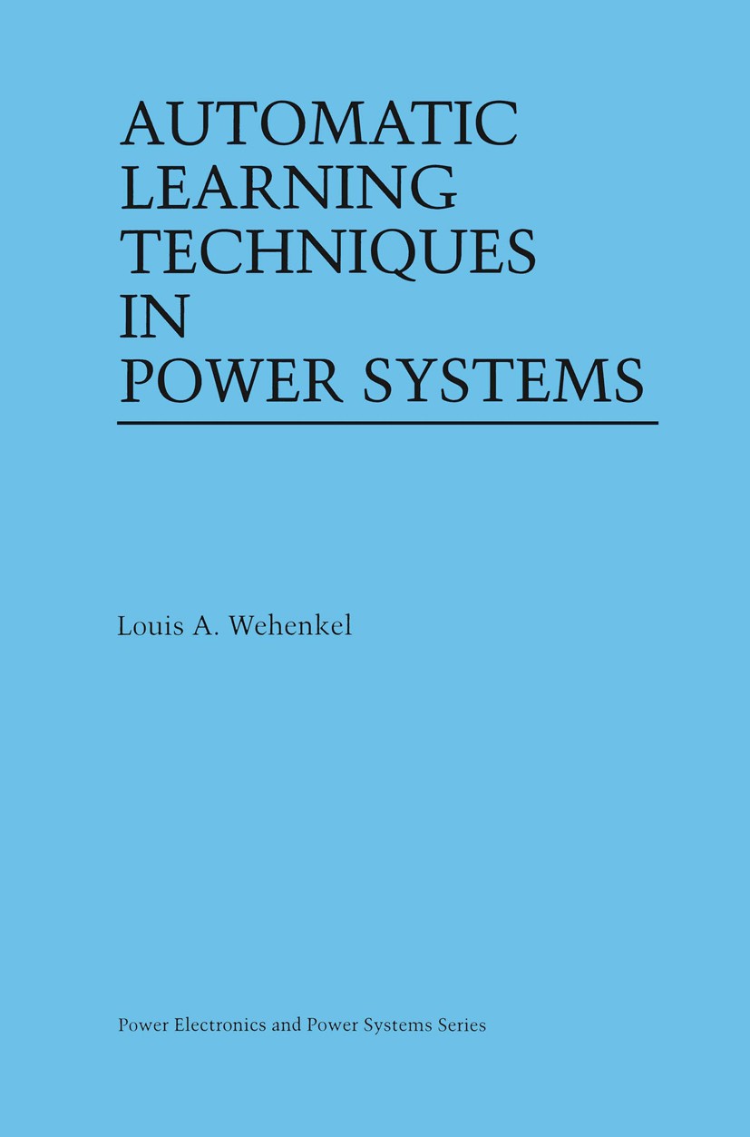 Titlebook: Automatic Learning Techniques in Power Systems; Louis A. Wehenkel Book 1998 Springer Science+Business Media New York 1998 Counter.Soft Com Titlebook: Automatic Learning Techniques in Power Systems; Louis A. Wehenkel Book 1998 Springer Science+Business Media New York 1998 Counter.Soft Com