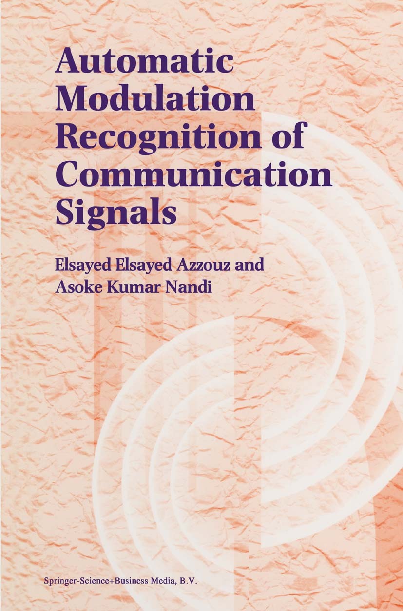 Titlebook: Automatic Modulation Recognition of Communication Signals; Elsayed Elsayed Azzouz,Asoke Kumar Nandi Book 1996 Springer Science+Business Me Titlebook: Automatic Modulation Recognition of Communication Signals; Elsayed Elsayed Azzouz,Asoke Kumar Nandi Book 1996 Springer Science+Business Me