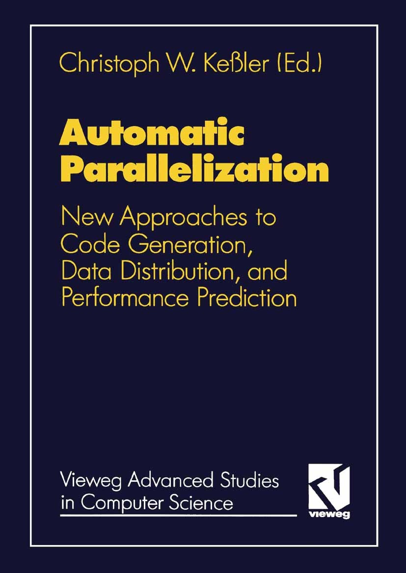 Titlebook: Automatic Parallelization; New Approaches to Co Christoph W. Keßler Book 1994 Springer Fachmedien Wiesbaden 1994 Fortran.Processing.Scala.a Titlebook: Automatic Parallelization; New Approaches to Co Christoph W. Keßler Book 1994 Springer Fachmedien Wiesbaden 1994 Fortran.Processing.Scala.a