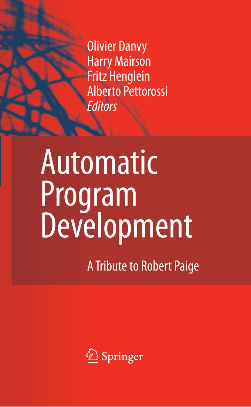 Titlebook: Automatic Program Development; A Tribute to Robert Olivier Danvy,Harry Mairson,Alberto Pettorossi Book 2008 Springer Science+Business Medi Titlebook: Automatic Program Development; A Tribute to Robert Olivier Danvy,Harry Mairson,Alberto Pettorossi Book 2008 Springer Science+Business Medi