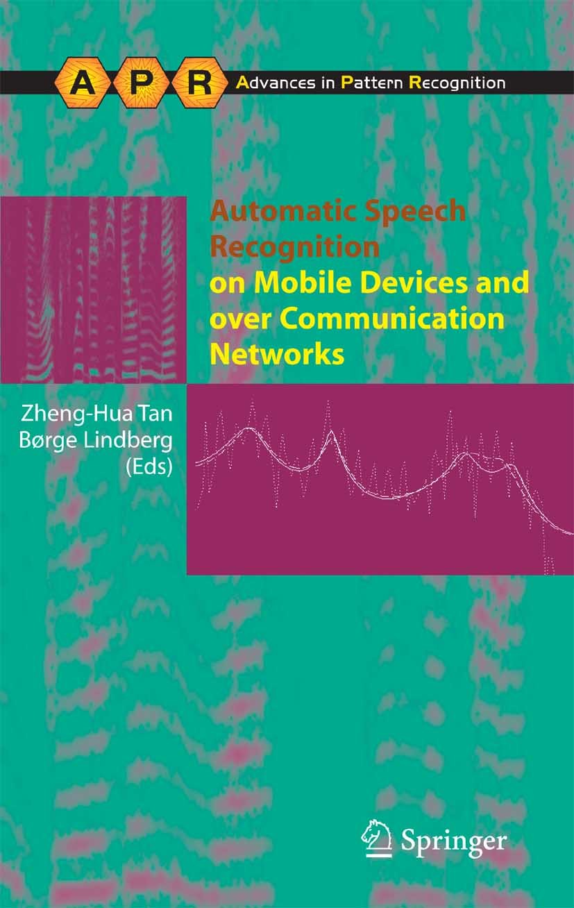 Titlebook: Automatic Speech Recognition on Mobile Devices and over Communication Networks; Zheng-Hua Tan,Børge Lindberg Book 2008 Springer-Verlag Lon Titlebook: Automatic Speech Recognition on Mobile Devices and over Communication Networks; Zheng-Hua Tan,Børge Lindberg Book 2008 Springer-Verlag Lon