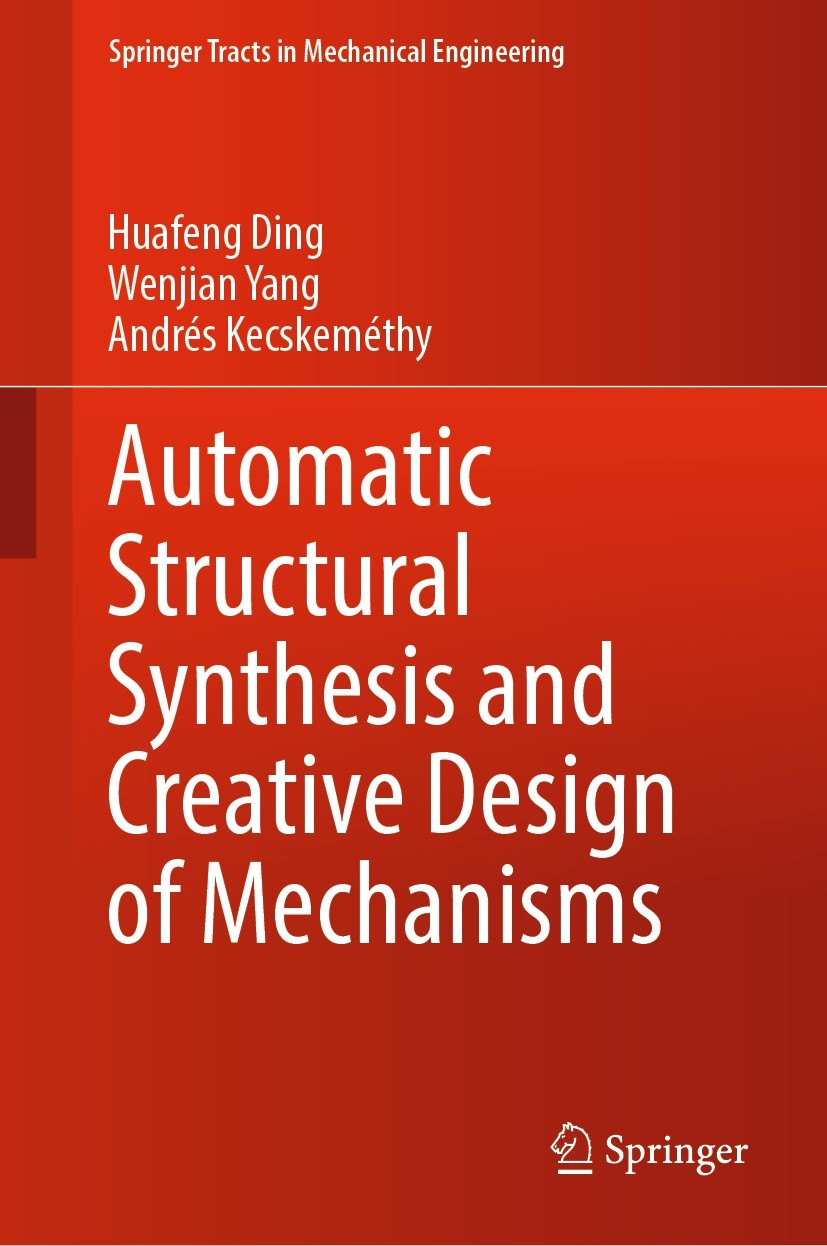 Titlebook: Automatic Structural Synthesis and Creative Design of Mechanisms; Huafeng Ding,Wenjian Yang,Andrés Kecskeméthy Book 2022 The Editor(s) (if Titlebook: Automatic Structural Synthesis and Creative Design of Mechanisms; Huafeng Ding,Wenjian Yang,Andrés Kecskeméthy Book 2022 The Editor(s) (if