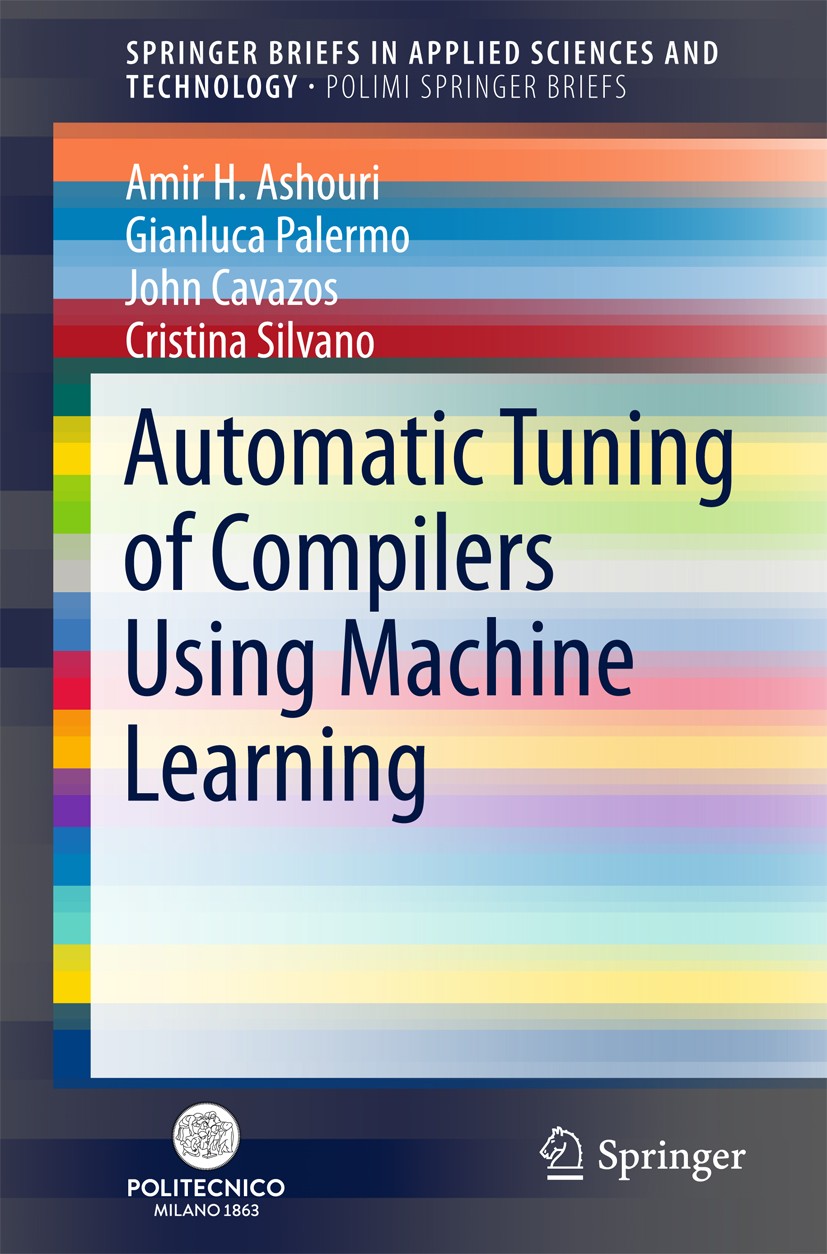 Titlebook: Automatic Tuning of Compilers Using Machine Learning; Amir H. Ashouri,Gianluca Palermo,Cristina Silvano Book 2018 The Author(s) 2018 Embed Titlebook: Automatic Tuning of Compilers Using Machine Learning; Amir H. Ashouri,Gianluca Palermo,Cristina Silvano Book 2018 The Author(s) 2018 Embed