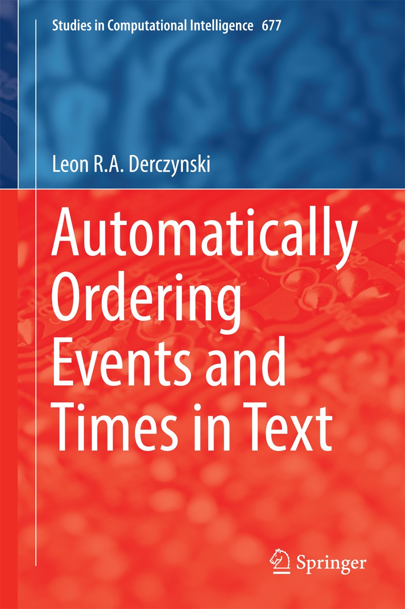 Titlebook: Automatically Ordering Events and Times in Text; Leon R.A. Derczynski Book 2017 Springer International Publishing AG 2017 Computational In Titlebook: Automatically Ordering Events and Times in Text; Leon R.A. Derczynski Book 2017 Springer International Publishing AG 2017 Computational In