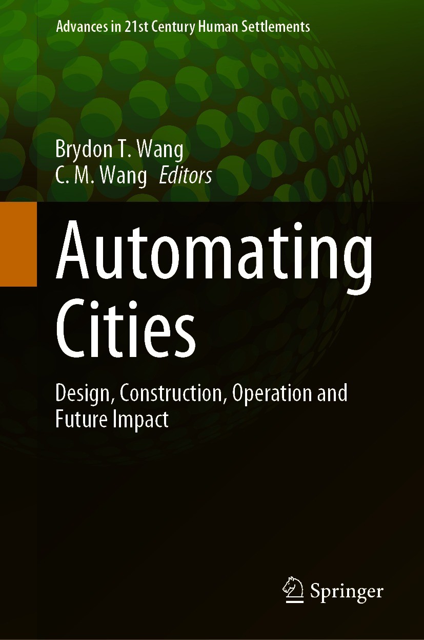 Titlebook: Automating Cities; Design, Construction Brydon T. Wang,C. M. Wang Book 2021 Springer Nature Singapore Pte Ltd. 2021 Smart cities.Constructi Titlebook: Automating Cities; Design, Construction Brydon T. Wang,C. M. Wang Book 2021 Springer Nature Singapore Pte Ltd. 2021 Smart cities.Constructi