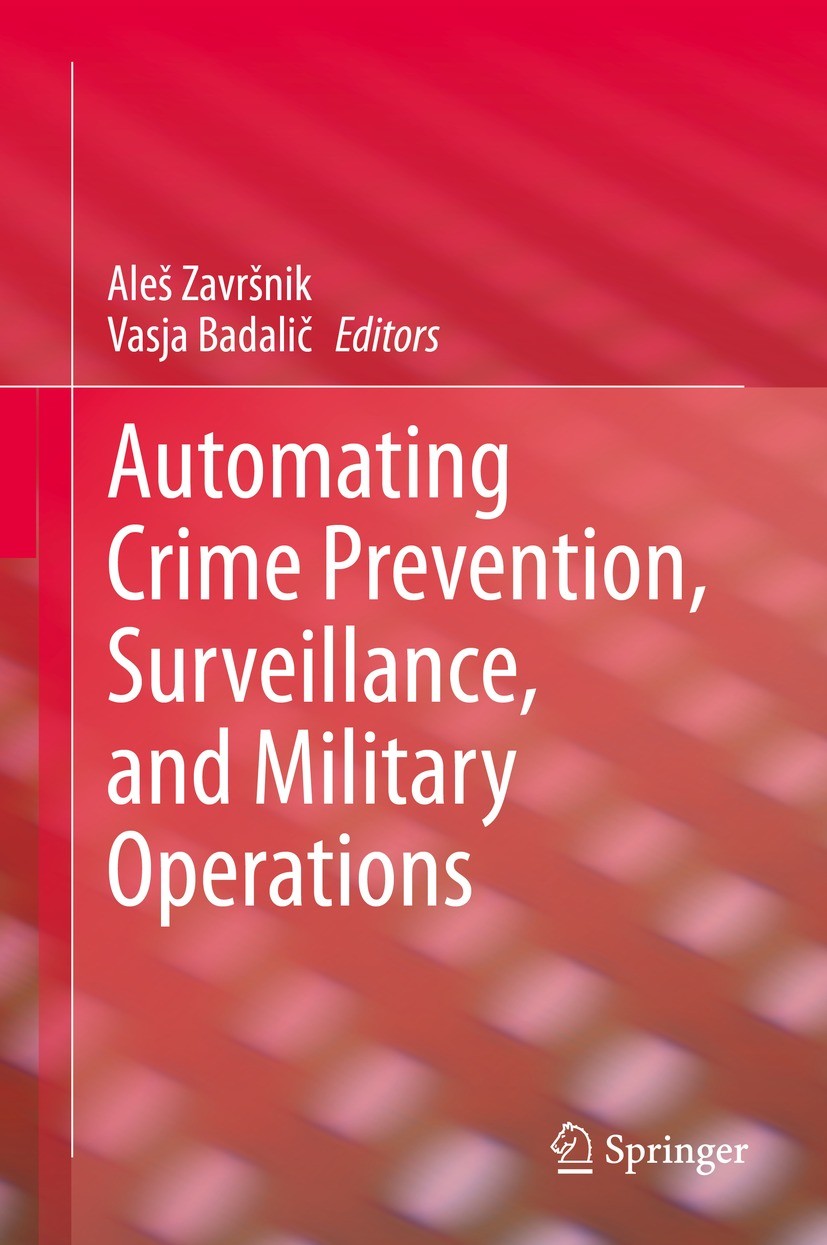 Titlebook: Automating Crime Prevention, Surveillance, and Military Operations; Aleš Završnik,Vasja Badalič Book 2021 The Editor(s) (if applicable) an Titlebook: Automating Crime Prevention, Surveillance, and Military Operations; Aleš Završnik,Vasja Badalič Book 2021 The Editor(s) (if applicable) an