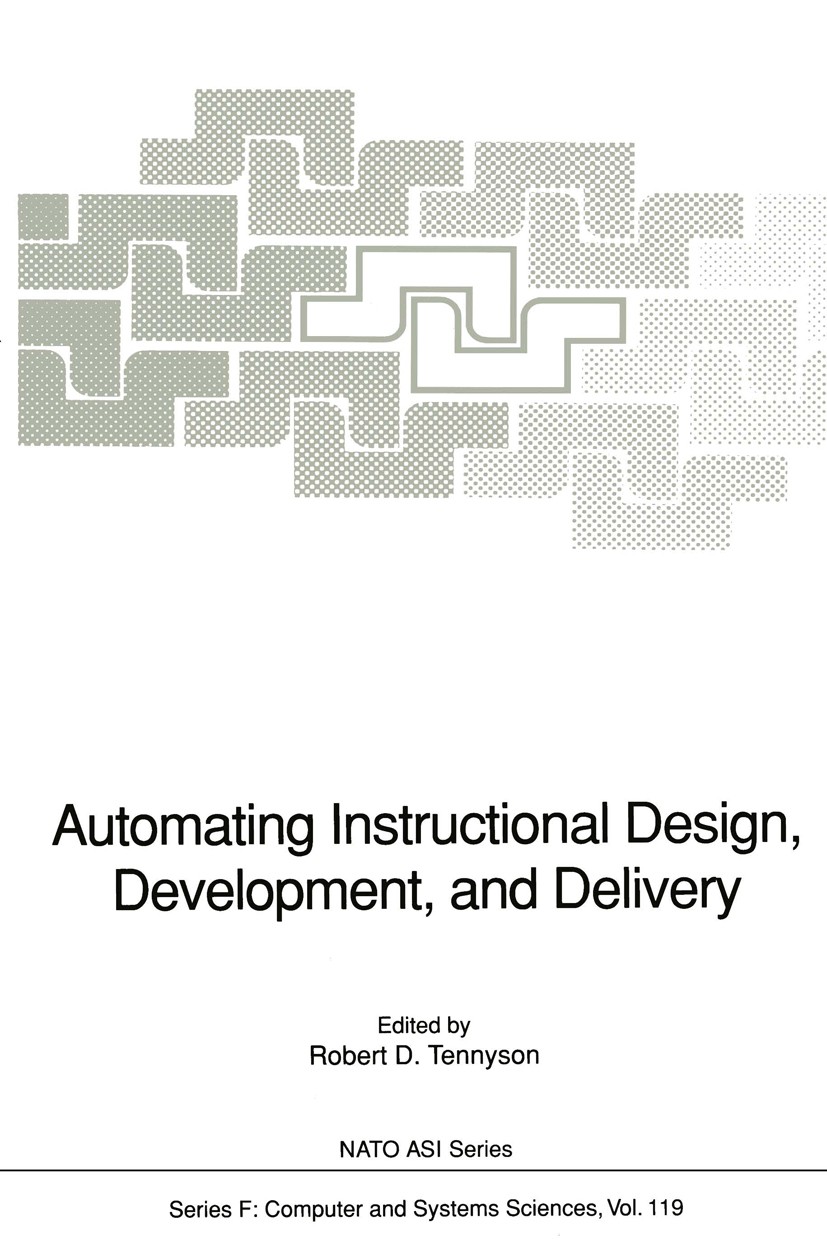 Titlebook: Automating Instructional Design, Development, and Delivery; Robert D. Tennyson Conference proceedings 1994 Springer-Verlag Berlin Heidelbe Titlebook: Automating Instructional Design, Development, and Delivery; Robert D. Tennyson Conference proceedings 1994 Springer-Verlag Berlin Heidelbe