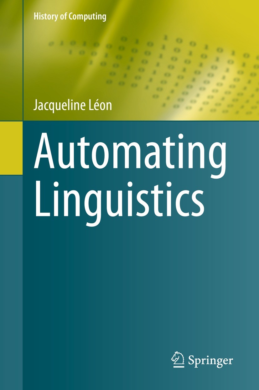 Titlebook: Automating Linguistics; Jacqueline Léon Book 2021 The Editor(s) (if applicable) and The Author(s), under exclusive license to Springer Nat Titlebook: Automating Linguistics; Jacqueline Léon Book 2021 The Editor(s) (if applicable) and The Author(s), under exclusive license to Springer Nat