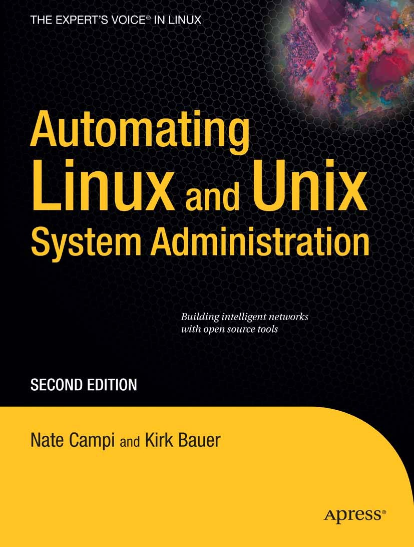 Titlebook: Automating Linux and Unix System Administration; Nate Campi,Kirk Bauer Book 2009Latest edition Nathan Campi and Kirk Bauer 2009 Administra Titlebook: Automating Linux and Unix System Administration; Nate Campi,Kirk Bauer Book 2009Latest edition Nathan Campi and Kirk Bauer 2009 Administra