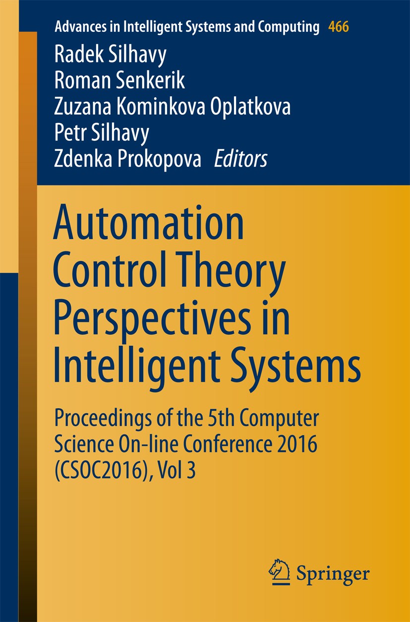 Titlebook: Automation Control Theory Perspectives in Intelligent Systems; Proceedings of the 5 Radek Silhavy,Roman Senkerik,Zdenka Prokopova Conferenc Titlebook: Automation Control Theory Perspectives in Intelligent Systems; Proceedings of the 5 Radek Silhavy,Roman Senkerik,Zdenka Prokopova Conferenc