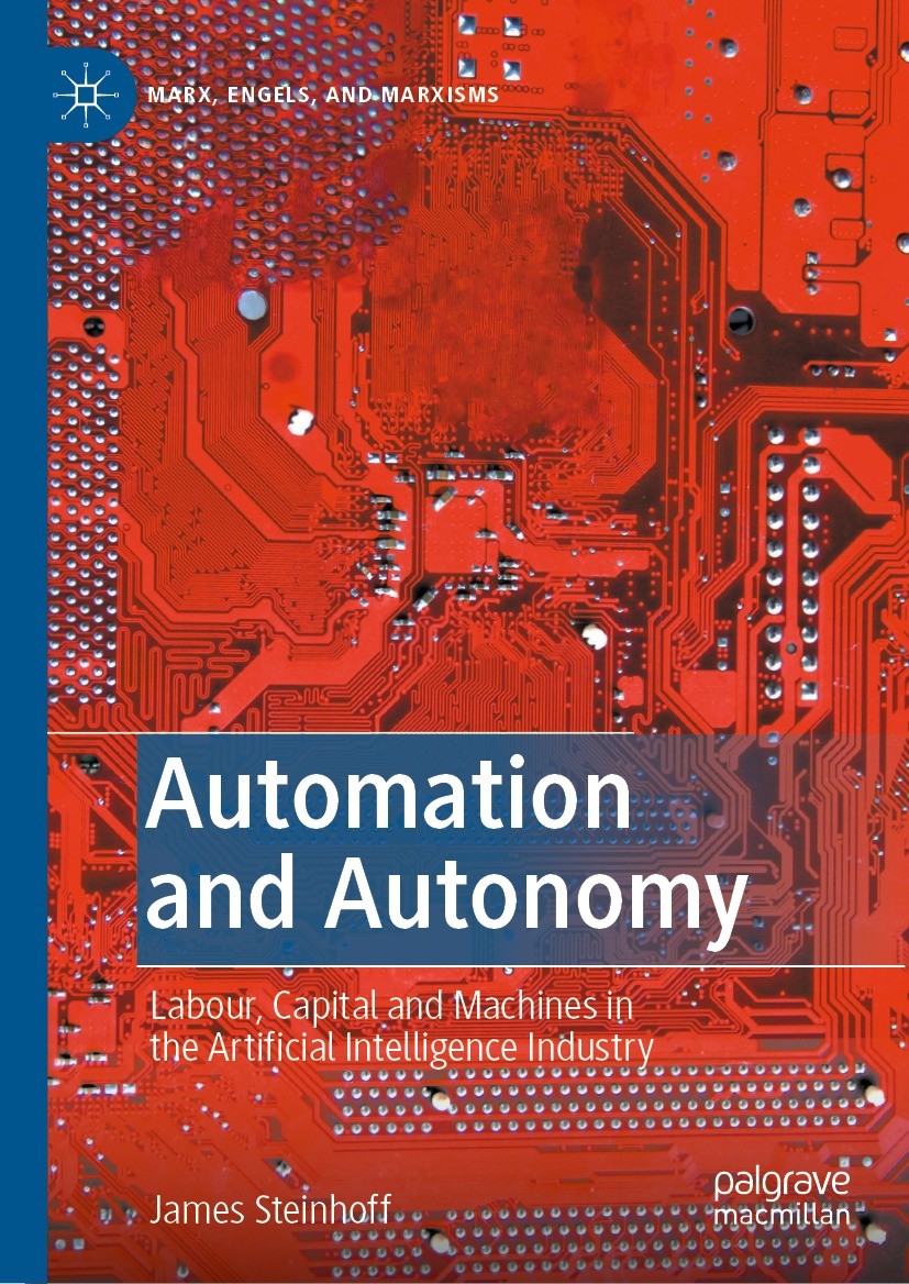 Titlebook: Automation and Autonomy; Labour, Capital and James Steinhoff Book 2021 The Editor(s) (if applicable) and The Author(s), under exclusive li Titlebook: Automation and Autonomy; Labour, Capital and James Steinhoff Book 2021 The Editor(s) (if applicable) and The Author(s), under exclusive li