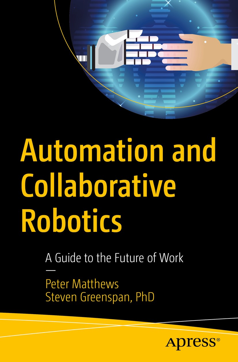 Titlebook: Automation and Collaborative Robotics; A Guide to the Futur Peter Matthews,Steven Greenspan Book 2020 Peter Matthews, Steven Greenspan 2020 Titlebook: Automation and Collaborative Robotics; A Guide to the Futur Peter Matthews,Steven Greenspan Book 2020 Peter Matthews, Steven Greenspan 2020