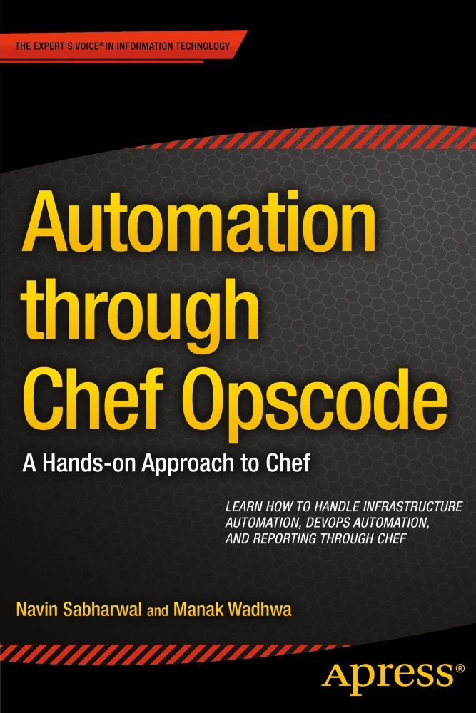Titlebook: Automation through Chef Opscode; A Hands-on Approach Navin Sabharwal,Manak Wadhwa Book 2014 Navin Sabharwal and Manak Wadhwa 2014 Titlebook: Automation through Chef Opscode; A Hands-on Approach Navin Sabharwal,Manak Wadhwa Book 2014 Navin Sabharwal and Manak Wadhwa 2014