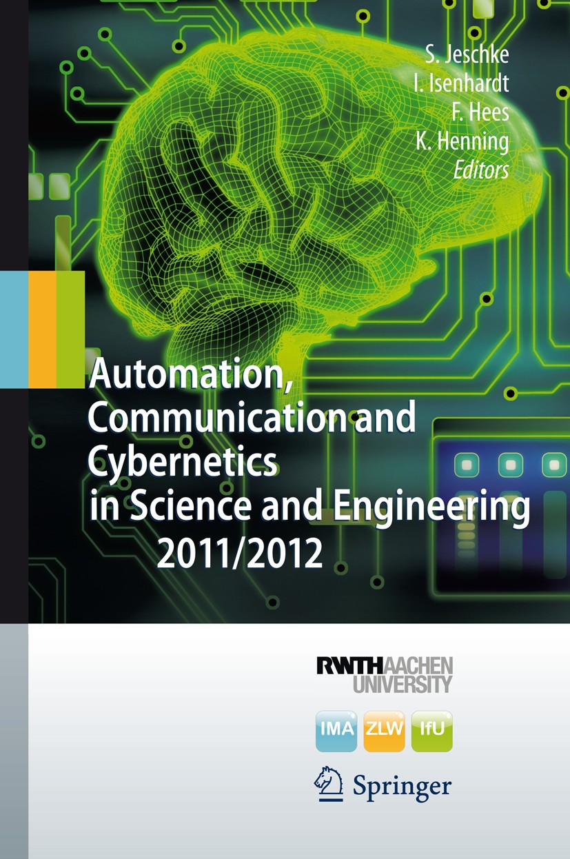 Titlebook: Automation, Communication and Cybernetics in Science and Engineering 2011/2012; Sabina Jeschke,Ingrid Isenhardt,Klaus Henning Book 2013 Sp Titlebook: Automation, Communication and Cybernetics in Science and Engineering 2011/2012; Sabina Jeschke,Ingrid Isenhardt,Klaus Henning Book 2013 Sp