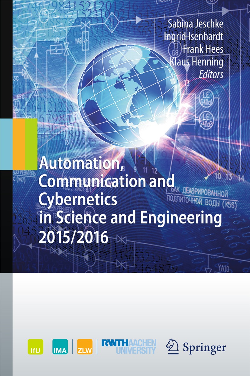 Titlebook: Automation, Communication and Cybernetics in Science and Engineering 2015/2016; Sabina Jeschke,Ingrid Isenhardt,Klaus Henning Book 2016 Sp Titlebook: Automation, Communication and Cybernetics in Science and Engineering 2015/2016; Sabina Jeschke,Ingrid Isenhardt,Klaus Henning Book 2016 Sp