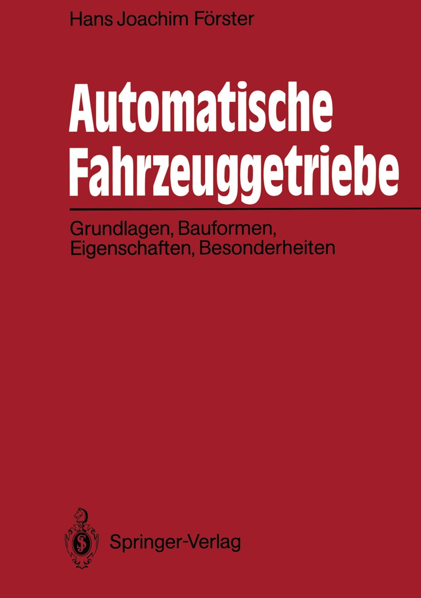 Titlebook: Automatische Fahrzeuggetriebe; Grundlagen, Bauforme Hans Joachim Förster Book 1991 Springer-Verlag Berlin Heidelberg 1991 Bauelement.Bauele Titlebook: Automatische Fahrzeuggetriebe; Grundlagen, Bauforme Hans Joachim Förster Book 1991 Springer-Verlag Berlin Heidelberg 1991 Bauelement.Bauele