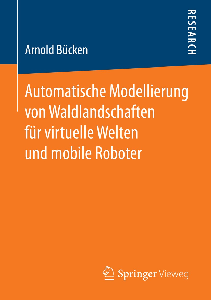 Titlebook: Automatische Modellierung von Waldlandschaften für virtuelle Welten und mobile Roboter; Arnold Bücken Book 2014 Springer Fachmedien Wiesba Titlebook: Automatische Modellierung von Waldlandschaften für virtuelle Welten und mobile Roboter; Arnold Bücken Book 2014 Springer Fachmedien Wiesba