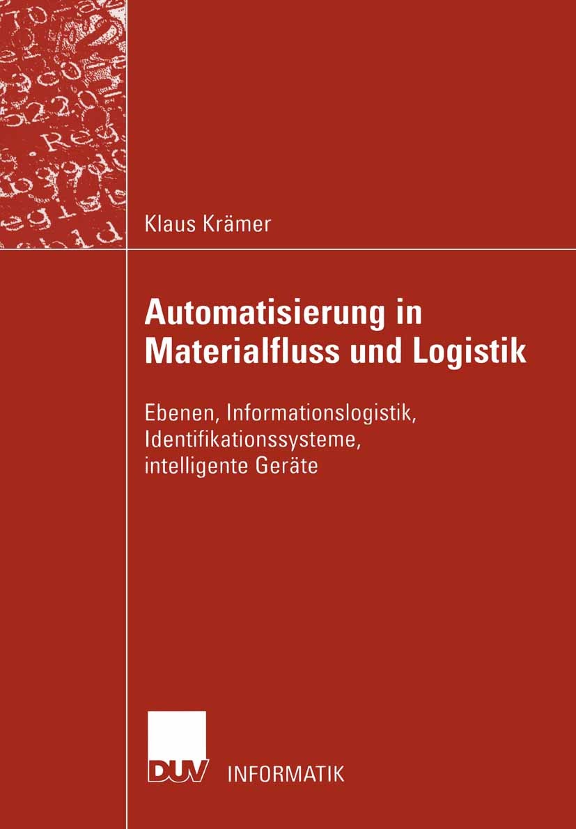 Titlebook: Automatisierung in Materialfluss und Logistik; Ebenen, Informations Klaus Krämer Book 2002 Deutscher Universitäts-Verlag GmbH, Wiesbaden 20 Titlebook: Automatisierung in Materialfluss und Logistik; Ebenen, Informations Klaus Krämer Book 2002 Deutscher Universitäts-Verlag GmbH, Wiesbaden 20