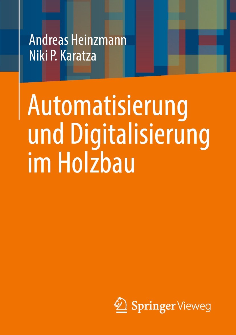 Titlebook: Automatisierung und Digitalisierung im Holzbau; Andreas Heinzmann,Niki P. Karatza Book 2022 Der/die Herausgeber bzw. der/die Autor(en), ex Titlebook: Automatisierung und Digitalisierung im Holzbau; Andreas Heinzmann,Niki P. Karatza Book 2022 Der/die Herausgeber bzw. der/die Autor(en), ex