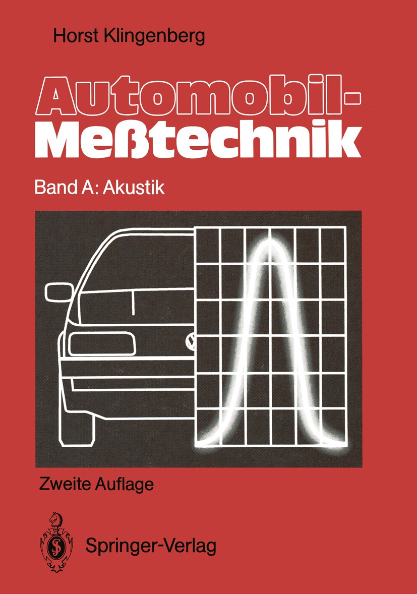 Titlebook: Automobil-Meßtechnik; Band A: Akustik Horst Klingenberg Book 1991Latest edition Springer-Verlag Berlin Heidelberg 1991 Automobil.Fahrzeug.K Titlebook: Automobil-Meßtechnik; Band A: Akustik Horst Klingenberg Book 1991Latest edition Springer-Verlag Berlin Heidelberg 1991 Automobil.Fahrzeug.K